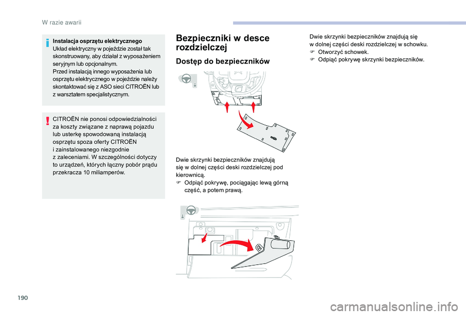 CITROEN C3 2019 Instrukcja obsługi (in Polish) 190
Instalacja osprzętu elektrycznego
Układ elektryczny w pojeździe został tak
skonstruowany, aby działał z
wyposażeniem
seryjnym lub opcjonalnym.
Przed instalacją innego wyposażenia lub CITROEN C3 2019 Instrukcja obsługi (in Polish) 190
Instalacja osprzętu elektrycznego
Układ elektryczny w pojeździe został tak
skonstruowany, aby działał z
wyposażeniem
seryjnym lub opcjonalnym.
Przed instalacją innego wyposażenia lub