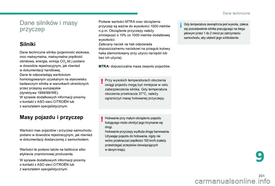 CITROEN C3 2019 Instrukcja obsługi (in Polish) 201
Dane silników i masy
p rzyczep
Silniki
Dane techniczne silnika (pojemność skokowa,
moc maksymalna, maksymalna prędkość
obrotowa, energia, emisja CO
2 itd.) podano
w
dowodzie rejestracy CITROEN C3 2019 Instrukcja obsługi (in Polish) 201
Dane silników i masy
p rzyczep
Silniki
Dane techniczne silnika (pojemność skokowa,
moc maksymalna, maksymalna prędkość
obrotowa, energia, emisja CO
2 itd.) podano
w
dowodzie rejestracy