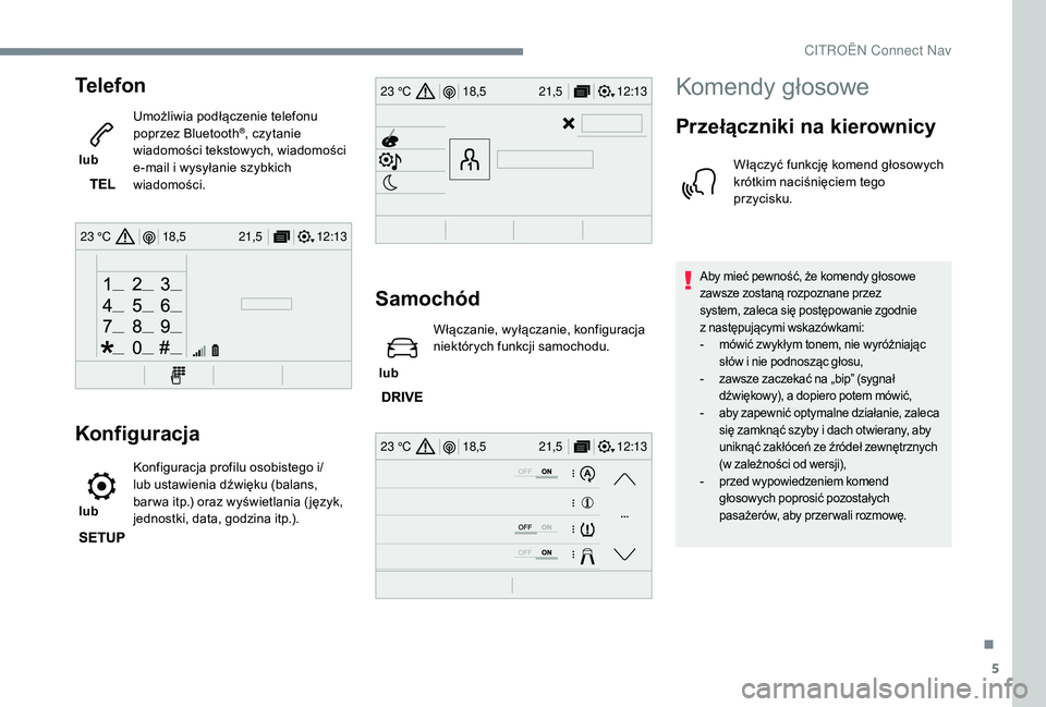 CITROEN C3 2019 Instrukcja obsługi (in Polish) 5
12:13
18,5 21,5
23 °C
12:13
18,5 21,5
23 °C
12:13
18,5 21,5
23 °C
Telefon
lub Umożliwia podłączenie telefonu
poprzez Bluetooth
®, czytanie
wiadomości tekstowych, wiadomości
e-mail i
w CITROEN C3 2019 Instrukcja obsługi (in Polish) 5
12:13
18,5 21,5
23 °C
12:13
18,5 21,5
23 °C
12:13
18,5 21,5
23 °C
Telefon
lub Umożliwia podłączenie telefonu
poprzez Bluetooth
®, czytanie
wiadomości tekstowych, wiadomości
e-mail i
w