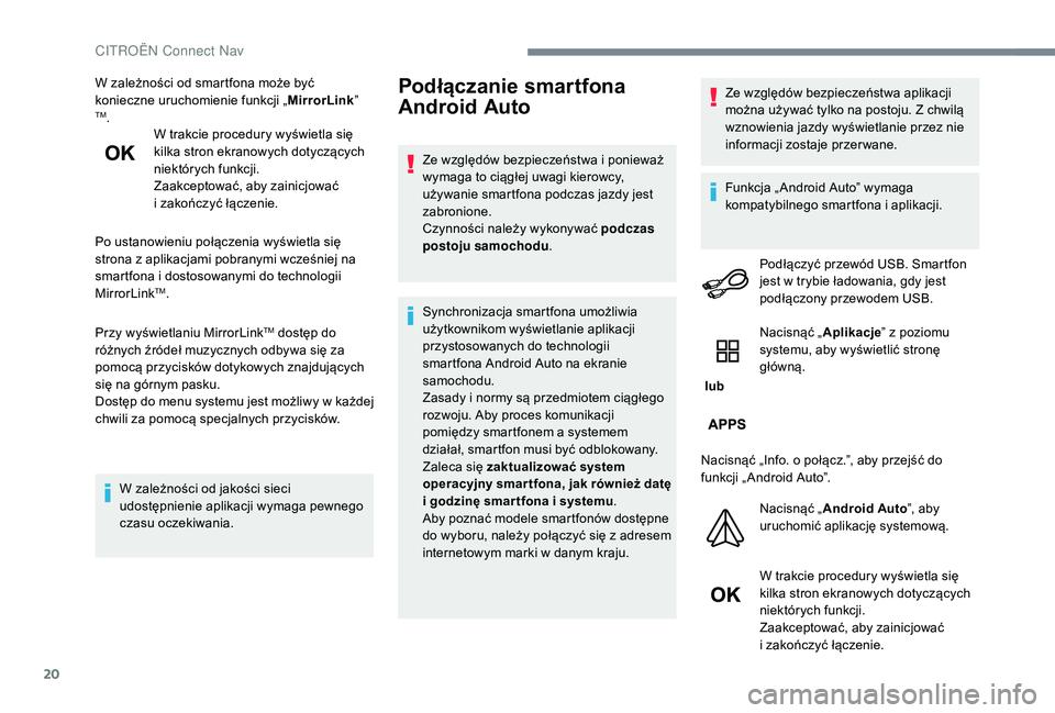 CITROEN C3 2019 Instrukcja obsługi (in Polish) 20
W zależności od smartfona może być
konieczne uruchomienie funkcji „MirrorLink”
TM.
W trakcie procedury wyświetla się
kilka stron ekranowych dotyczących
niektórych funkcji.
Zaakcepto CITROEN C3 2019 Instrukcja obsługi (in Polish) 20
W zależności od smartfona może być
konieczne uruchomienie funkcji „MirrorLink”
TM.
W trakcie procedury wyświetla się
kilka stron ekranowych dotyczących
niektórych funkcji.
Zaakcepto