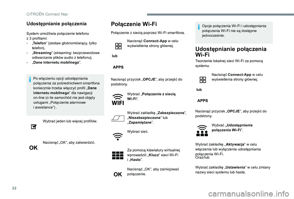 CITROEN C3 2019 Instrukcja obsługi (in Polish) 22
Udostępnianie połączenia
System umożliwia połączenie telefonu
z 3 profilami:
-
„T
elefon ” (zestaw głośnomówiący, tylko
telefon),
-
„ S
treaming” (streaming: bezprzewod CITROEN C3 2019 Instrukcja obsługi (in Polish) 22
Udostępnianie połączenia
System umożliwia połączenie telefonu
z 3 profilami:
-
„T
elefon ” (zestaw głośnomówiący, tylko
telefon),
-
„ S
treaming” (streaming: bezprzewod