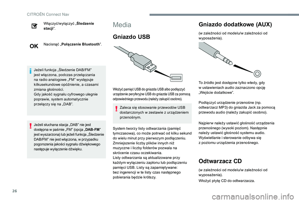 CITROEN C3 2019 Instrukcja obsługi (in Polish) 26
Włączyć/wyłączyć „Śledzenie
stacji ”.
Nacisnąć „ Połączenie Bluetooth ”.
Jeżeli funkcja „Śledzenie DAB/FM”
jest włączona, podczas przełączania
na radio analogowe „ CITROEN C3 2019 Instrukcja obsługi (in Polish) 26
Włączyć/wyłączyć „Śledzenie
stacji ”.
Nacisnąć „ Połączenie Bluetooth ”.
Jeżeli funkcja „Śledzenie DAB/FM”
jest włączona, podczas przełączania
na radio analogowe „