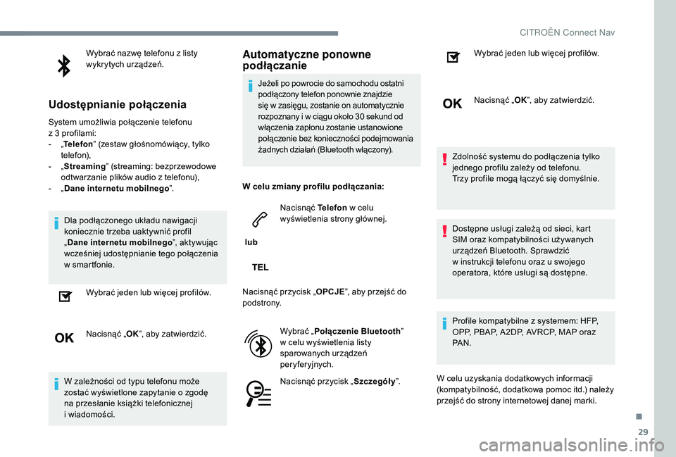 CITROEN C3 2019 Instrukcja obsługi (in Polish) 29
Wybrać nazwę telefonu z listy
w ykrytych urządzeń.
Udostępnianie połączenia
System umożliwia połączenie telefonu
z 3 profilami:
-
„T
elefon ” (zestaw głośnomówiący, tylko CITROEN C3 2019 Instrukcja obsługi (in Polish) 29
Wybrać nazwę telefonu z listy
w ykrytych urządzeń.
Udostępnianie połączenia
System umożliwia połączenie telefonu
z 3 profilami:
-
„T
elefon ” (zestaw głośnomówiący, tylko