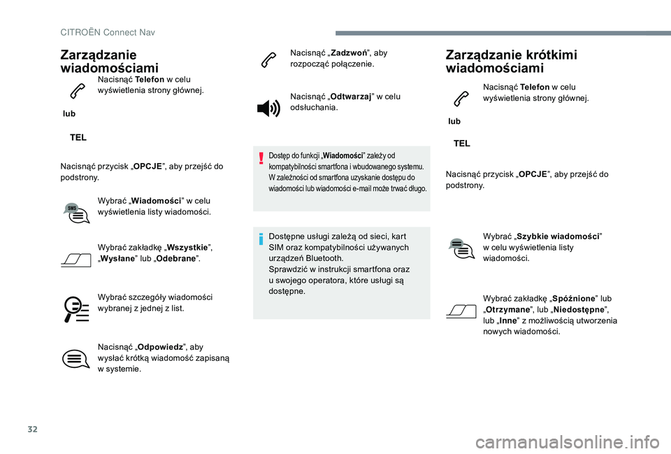 CITROEN C3 2019 Instrukcja obsługi (in Polish) 32
Zarządzanie
wiadomościami
lubNacisnąć Telefon
w celu
wyświetlenia strony głównej.
Nacisnąć przycisk „ OPCJE”, aby przejść do
podstrony.
Wybrać „Wiadomości ” w
celu
wy CITROEN C3 2019 Instrukcja obsługi (in Polish) 32
Zarządzanie
wiadomościami
lubNacisnąć Telefon
w celu
wyświetlenia strony głównej.
Nacisnąć przycisk „ OPCJE”, aby przejść do
podstrony.
Wybrać „Wiadomości ” w
celu
wy