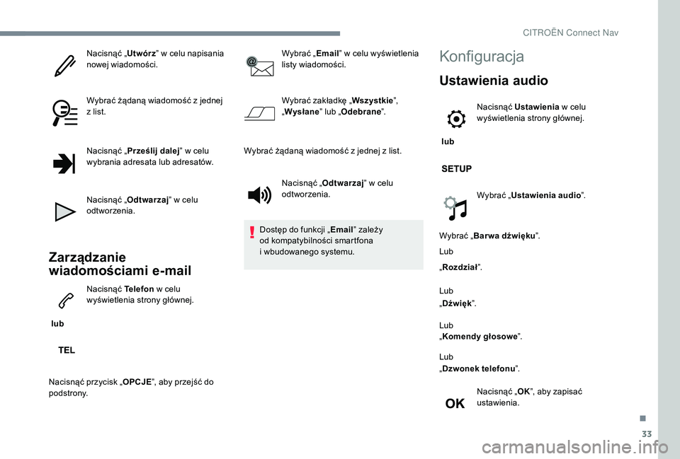 CITROEN C3 2019 Instrukcja obsługi (in Polish) 33
Nacisnąć „Utwórz” w celu napisania
nowej wiadomości.
Wybrać żądaną wiadomość z
jednej
z
list.
Nacisnąć „ Prześlij dalej ” w
celu
wybrania adresata lub adresatów.
Na CITROEN C3 2019 Instrukcja obsługi (in Polish) 33
Nacisnąć „Utwórz” w celu napisania
nowej wiadomości.
Wybrać żądaną wiadomość z
jednej
z
list.
Nacisnąć „ Prześlij dalej ” w
celu
wybrania adresata lub adresatów.
Na