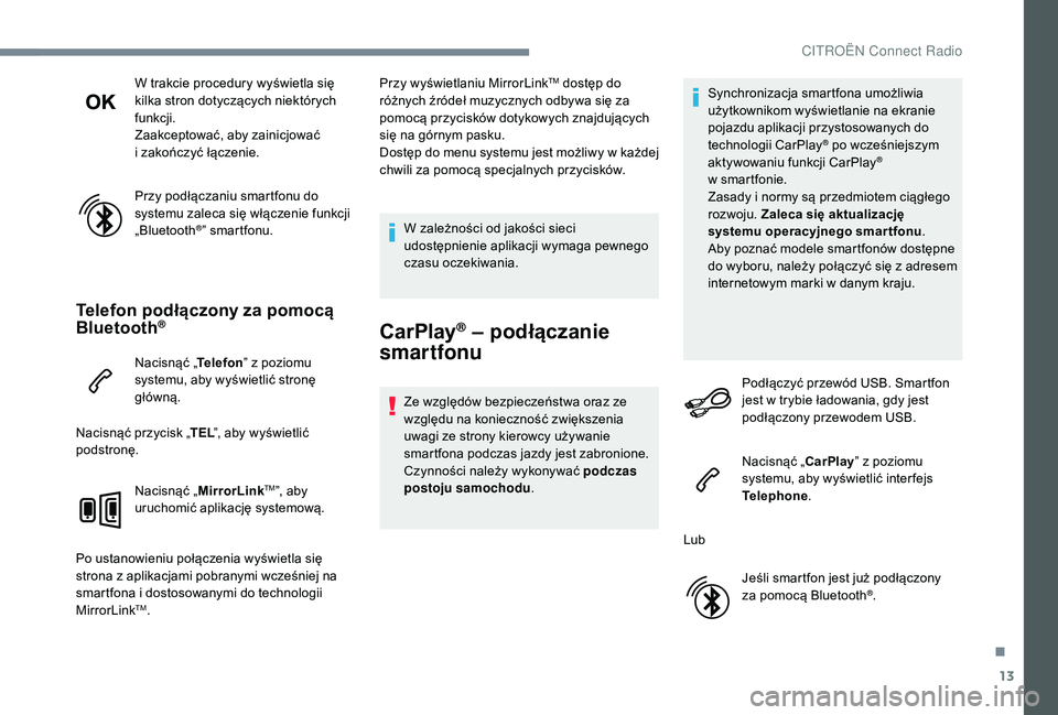 CITROEN C3 2019 Instrukcja obsługi (in Polish) 13
W trakcie procedury wyświetla się
kilka stron dotyczących niektórych
funkcji.
Zaakceptować, aby zainicjować
i zakończyć łączenie.
Przy podłączaniu smartfonu do
systemu zaleca się CITROEN C3 2019 Instrukcja obsługi (in Polish) 13
W trakcie procedury wyświetla się
kilka stron dotyczących niektórych
funkcji.
Zaakceptować, aby zainicjować
i zakończyć łączenie.
Przy podłączaniu smartfonu do
systemu zaleca się