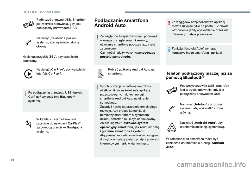 CITROEN C3 2019 Instrukcja obsługi (in Polish) 14
Podłączyć przewód USB. Smartfon
jest w trybie ładowania, gdy jest
podłączony przewodem USB.
Nacisnąć „ Telefon” z
poziomu
systemu, aby wyświetlić stronę
główną.
Nacisnąć CITROEN C3 2019 Instrukcja obsługi (in Polish) 14
Podłączyć przewód USB. Smartfon
jest w trybie ładowania, gdy jest
podłączony przewodem USB.
Nacisnąć „ Telefon” z
poziomu
systemu, aby wyświetlić stronę
główną.
Nacisnąć