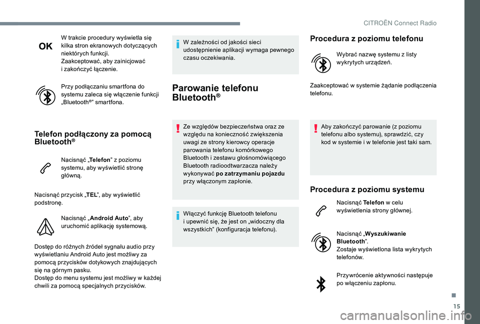 CITROEN C3 2019 Instrukcja obsługi (in Polish) 15
W trakcie procedury wyświetla się
kilka stron ekranowych dotyczących
niektórych funkcji.
Zaakceptować, aby zainicjować
i zakończyć łączenie.
Przy podłączaniu smartfona do
systemu z CITROEN C3 2019 Instrukcja obsługi (in Polish) 15
W trakcie procedury wyświetla się
kilka stron ekranowych dotyczących
niektórych funkcji.
Zaakceptować, aby zainicjować
i zakończyć łączenie.
Przy podłączaniu smartfona do
systemu z
