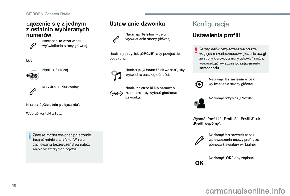 CITROEN C3 2019 Instrukcja obsługi (in Polish) 18
Łączenie się z jednym
z
os
tatnio wybieranych
numerów
Nacisnąć Telefon w celu
wyświetlenia strony głównej.
Lub Nacisnąć dłużej
przycisk na kierownicy.
Nacisnąć „ Ostatnie CITROEN C3 2019 Instrukcja obsługi (in Polish) 18
Łączenie się z jednym
z
os
tatnio wybieranych
numerów
Nacisnąć Telefon w celu
wyświetlenia strony głównej.
Lub Nacisnąć dłużej
przycisk na kierownicy.
Nacisnąć „ Ostatnie
