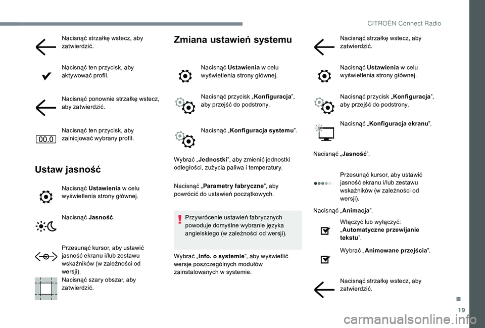 CITROEN C3 2019 Instrukcja obsługi (in Polish) 19
Nacisnąć strzałkę wstecz, aby
zatwierdzić.
Nacisnąć ten przycisk, aby
aktywować profil.
Nacisnąć ponownie strzałkę wstecz,
aby zatwierdzić.
Nacisnąć ten przycisk, aby
zainicjowa CITROEN C3 2019 Instrukcja obsługi (in Polish) 19
Nacisnąć strzałkę wstecz, aby
zatwierdzić.
Nacisnąć ten przycisk, aby
aktywować profil.
Nacisnąć ponownie strzałkę wstecz,
aby zatwierdzić.
Nacisnąć ten przycisk, aby
zainicjowa