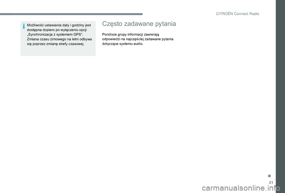 CITROEN C3 2019 Instrukcja obsługi (in Polish) 21
Możliwość ustawiania daty i godziny jest
d ostępna dopiero po wyłączeniu opcji
„Synchronizacja z
systemem GPS”.
Zmiana czasu zimowego na letni odbywa
się poprzez zmianę strefy czas CITROEN C3 2019 Instrukcja obsługi (in Polish) 21
Możliwość ustawiania daty i godziny jest
d ostępna dopiero po wyłączeniu opcji
„Synchronizacja z
systemem GPS”.
Zmiana czasu zimowego na letni odbywa
się poprzez zmianę strefy czas