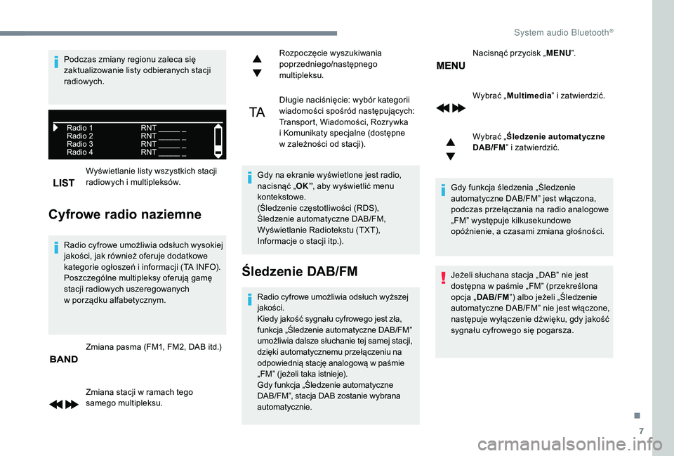 CITROEN C3 2019 Instrukcja obsługi (in Polish) 7
Wyświetlanie listy wszystkich stacji
radiowych i multipleksów.
Cyfrowe radio naziemne
Radio cyfrowe umożliwia odsłuch wysokiej
jakości, jak również oferuje dodatkowe
kategorie ogłoszeń CITROEN C3 2019 Instrukcja obsługi (in Polish) 7
Wyświetlanie listy wszystkich stacji
radiowych i multipleksów.
Cyfrowe radio naziemne
Radio cyfrowe umożliwia odsłuch wysokiej
jakości, jak również oferuje dodatkowe
kategorie ogłoszeń