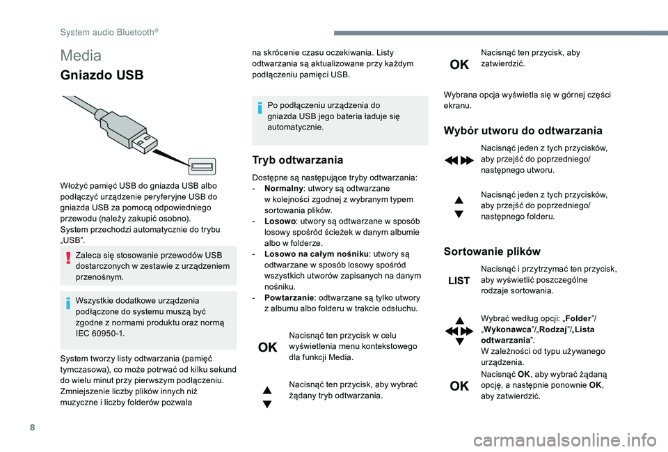 CITROEN C3 2019 Instrukcja obsługi (in Polish) 8
Media
Gniazdo USB
Zaleca się stosowanie przewodów USB
dostarczonych w zestawie z urządzeniem
przenośnym.
Wszystkie dodatkowe urządzenia
podłączone do systemu muszą być
zgodne z
nor CITROEN C3 2019 Instrukcja obsługi (in Polish) 8
Media
Gniazdo USB
Zaleca się stosowanie przewodów USB
dostarczonych w zestawie z urządzeniem
przenośnym.
Wszystkie dodatkowe urządzenia
podłączone do systemu muszą być
zgodne z
nor