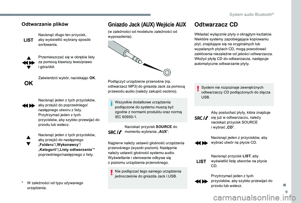 CITROEN C3 2019 Instrukcja obsługi (in Polish) 9
Odtwarzanie plików
Nacisnąć długo ten przycisk,
aby wyświetlić wybrany sposób
sortowania.
Przemieszczać się w obrębie listy
za pomocą klawiszy lewo/prawo
i
góra/dół.
Zatwierdzi CITROEN C3 2019 Instrukcja obsługi (in Polish) 9
Odtwarzanie plików
Nacisnąć długo ten przycisk,
aby wyświetlić wybrany sposób
sortowania.
Przemieszczać się w obrębie listy
za pomocą klawiszy lewo/prawo
i
góra/dół.
Zatwierdzi