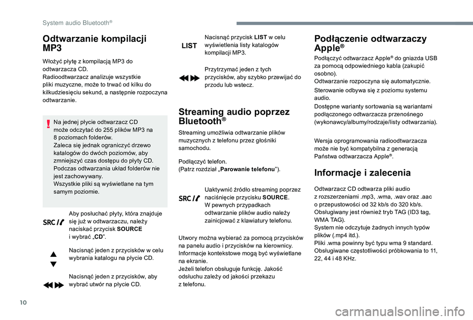 CITROEN C3 2019 Instrukcja obsługi (in Polish) 10
Odtwarzanie kompilacji
MP3
Włożyć płytę z kompilacją MP3 do
o dtwarzacza CD.
Radioodtwarzacz analizuje wszystkie
pliki muzyczne, może to tr wać od kilku do
kilkudziesięciu sekund, a
CITROEN C3 2019 Instrukcja obsługi (in Polish) 10
Odtwarzanie kompilacji
MP3
Włożyć płytę z kompilacją MP3 do
o dtwarzacza CD.
Radioodtwarzacz analizuje wszystkie
pliki muzyczne, może to tr wać od kilku do
kilkudziesięciu sekund, a