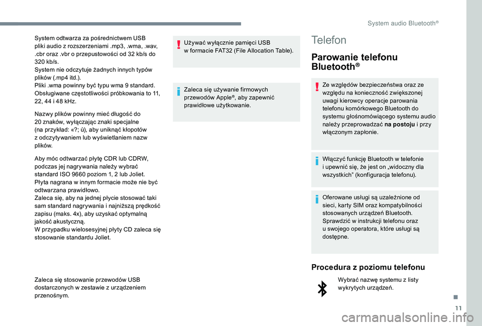 CITROEN C3 2019 Instrukcja obsługi (in Polish) 11
Nazwy plików powinny mieć długość do
20 znaków, wyłączając znaki specjalne
(na przykład: «?; ù), aby uniknąć kłopotów
z
odczytywaniem lub wyświetlaniem nazw
plików.
Aby mó CITROEN C3 2019 Instrukcja obsługi (in Polish) 11
Nazwy plików powinny mieć długość do
20 znaków, wyłączając znaki specjalne
(na przykład: «?; ù), aby uniknąć kłopotów
z
odczytywaniem lub wyświetlaniem nazw
plików.
Aby mó