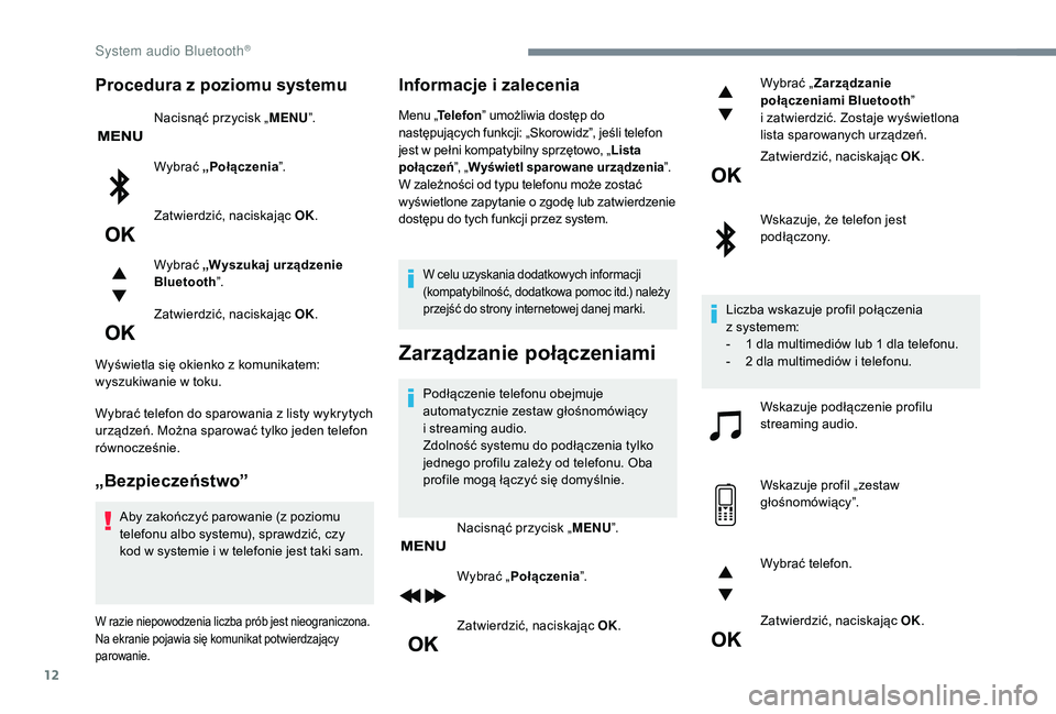 CITROEN C3 2019 Instrukcja obsługi (in Polish) 12
Procedura z poziomu systemu
Nacisnąć przycisk „MENU”.
Wybrać „Połączenia ”.
Zatwierdzić, naciskając OK.
Wybrać „Wyszukaj urządzenie
Bluetooth ”.
Zatwierdzić, naciskając OK CITROEN C3 2019 Instrukcja obsługi (in Polish) 12
Procedura z poziomu systemu
Nacisnąć przycisk „MENU”.
Wybrać „Połączenia ”.
Zatwierdzić, naciskając OK.
Wybrać „Wyszukaj urządzenie
Bluetooth ”.
Zatwierdzić, naciskając OK