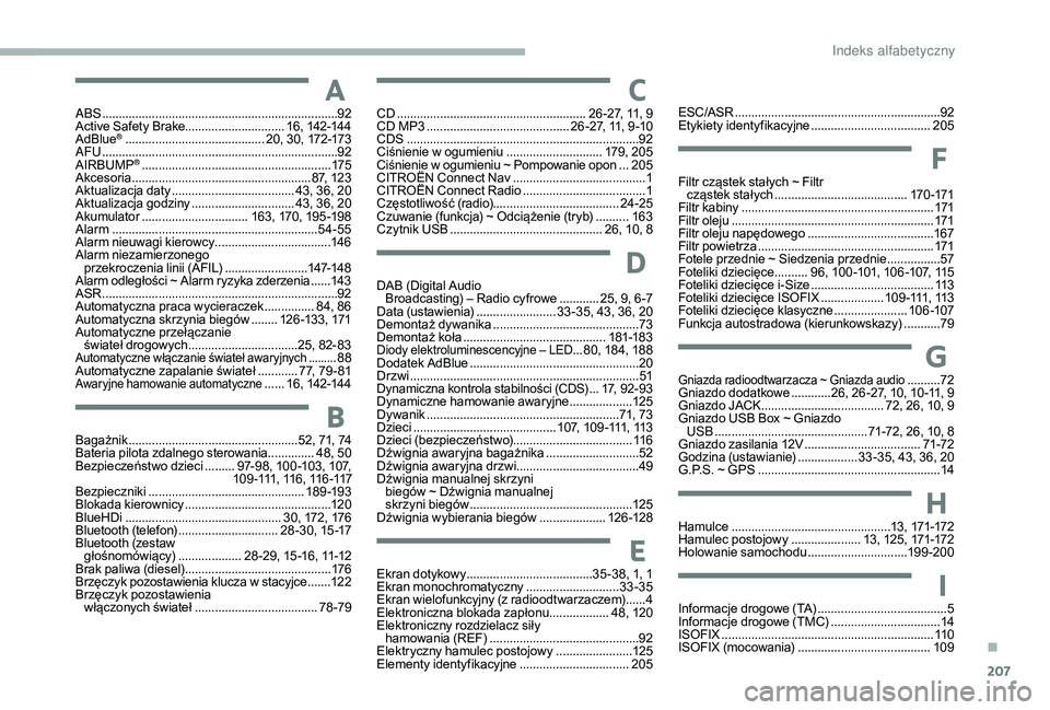 CITROEN C3 2019 Instrukcja obsługi (in Polish) 207
AABS .......................................................................92
Active Safety Brake.............................. 16, 142-14 4
AdBlue
® .......................................... 2 CITROEN C3 2019 Instrukcja obsługi (in Polish) 207
AABS .......................................................................92
Active Safety Brake.............................. 16, 142-14 4
AdBlue
® .......................................... 2