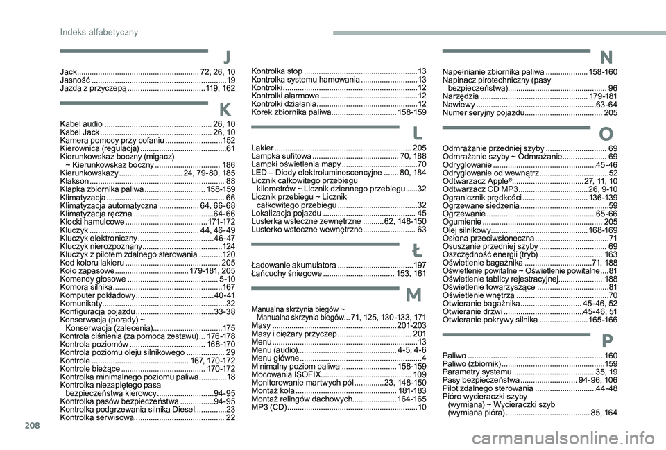CITROEN C3 2019 Instrukcja obsługi (in Polish) 208
JJack .......................................................... 72, 26, 10
Jasność ............................................................... .19
Jazda z
przyczepą
................... CITROEN C3 2019 Instrukcja obsługi (in Polish) 208
JJack .......................................................... 72, 26, 10
Jasność ............................................................... .19
Jazda z
przyczepą
...................