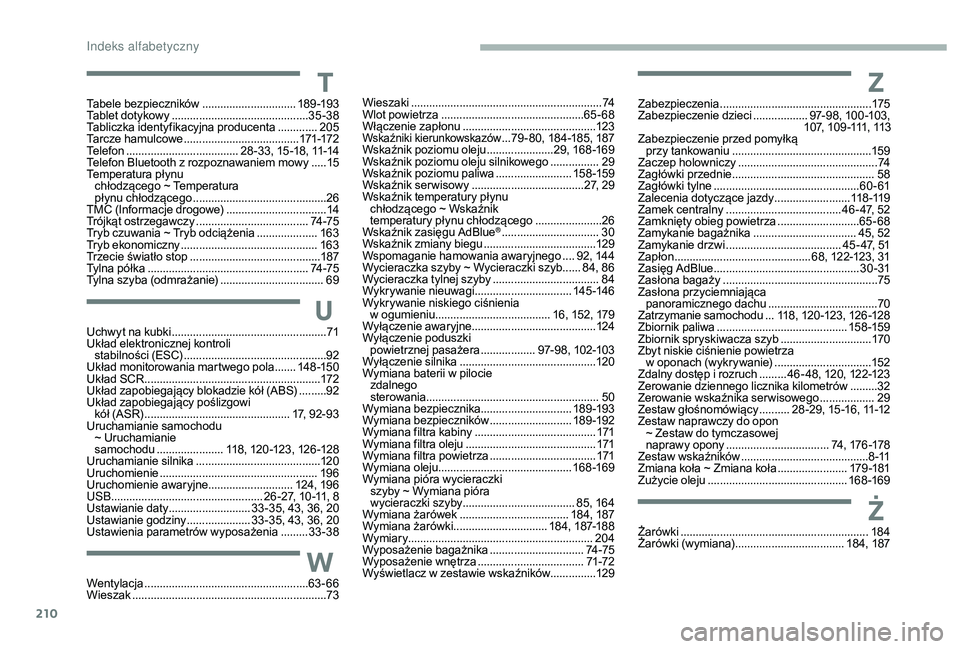 CITROEN C3 2019 Instrukcja obsługi (in Polish) 210
TTabele bezpieczników ...............................1 8 9 -19 3
Tablet dotykowy ............................................. 35
-38
Tabliczka identyfikacyjna producenta
.............20
5
Ta CITROEN C3 2019 Instrukcja obsługi (in Polish) 210
TTabele bezpieczników ...............................1 8 9 -19 3
Tablet dotykowy ............................................. 35
-38
Tabliczka identyfikacyjna producenta
.............20
5
Ta