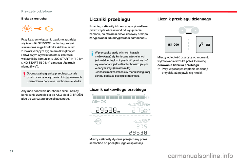 CITROEN C3 2019  Instrukcja obsługi (in Polish) 32
Dopuszczalna granica przebiegu została 
przekroczona: urządzenie blokujące rozruch 
uniemożliwia ponowne uruchomienie silnika.
Aby móc ponownie uruchomić silnik, należy 
koniecznie zwrócić