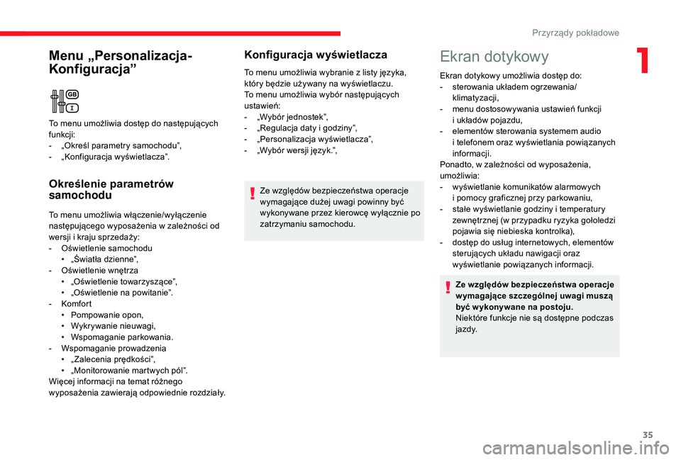 CITROEN C3 2019  Instrukcja obsługi (in Polish) 35
Menu „Personalizacja-
Konfiguracja”
Określenie parametrów 
samochodu
To menu umożliwia włączenie/wyłączenie 
następującego wyposażenia w  zależności od 
wersji i
  kraju sprzedaży: