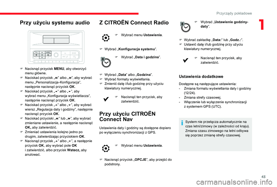CITROEN C3 2019  Instrukcja obsługi (in Polish) 43
Przy użyciu systemu audio
F Nacisnąć przycisk MENU, aby otworzyć 
menu główne.
F
 
N
 aciskać przycisk „ 7” albo „ 8”, aby wybrać 
menu „Personalizacja-Konfiguracja”, 
następni