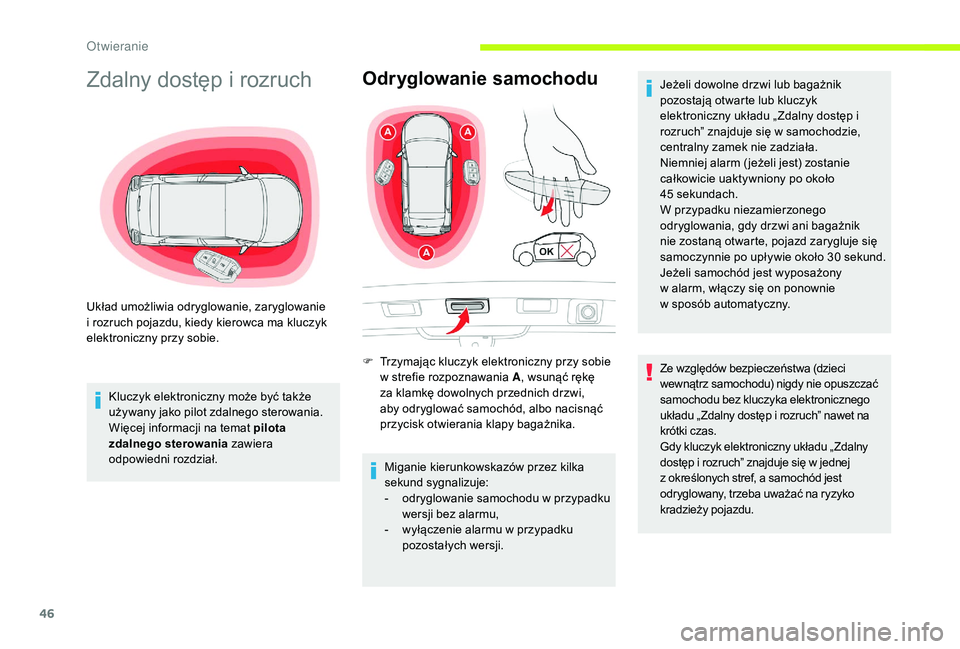 CITROEN C3 2019  Instrukcja obsługi (in Polish) 46
Zdalny dostęp i rozruch
Kluczyk elektroniczny może być także 
używany jako pilot zdalnego sterowania.
Więcej informacji na temat pilota 
zdalnego sterowania zawiera 
odpowiedni rozdział.
Odr
