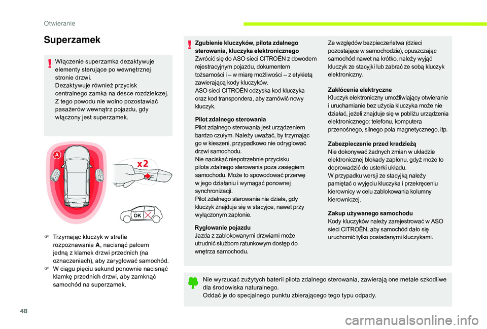 CITROEN C3 2019  Instrukcja obsługi (in Polish) 48
Zgubienie kluczyków, pilota zdalnego 
sterowania, kluczyka elektronicznego
Zwrócić się do ASO sieci CITROËN z  dowodem 
rejestracyjnym pojazdu, dokumentem 
tożsamości i
  – w   miarę moż