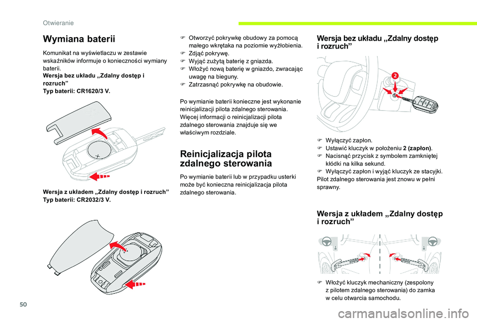 CITROEN C3 2019 Instrukcja obsługi (in Polish) 50
Wymiana baterii
Komunikat na wyświetlaczu w zestawie
w skaźników informuje o konieczności wymiany
baterii.
Wersja bez układu „ Zdalny dostęp i
rozruch”
Typ baterii: CR1620/3
V.
Wer CITROEN C3 2019 Instrukcja obsługi (in Polish) 50
Wymiana baterii
Komunikat na wyświetlaczu w zestawie
w skaźników informuje o konieczności wymiany
baterii.
Wersja bez układu „ Zdalny dostęp i
rozruch”
Typ baterii: CR1620/3
V.
Wer