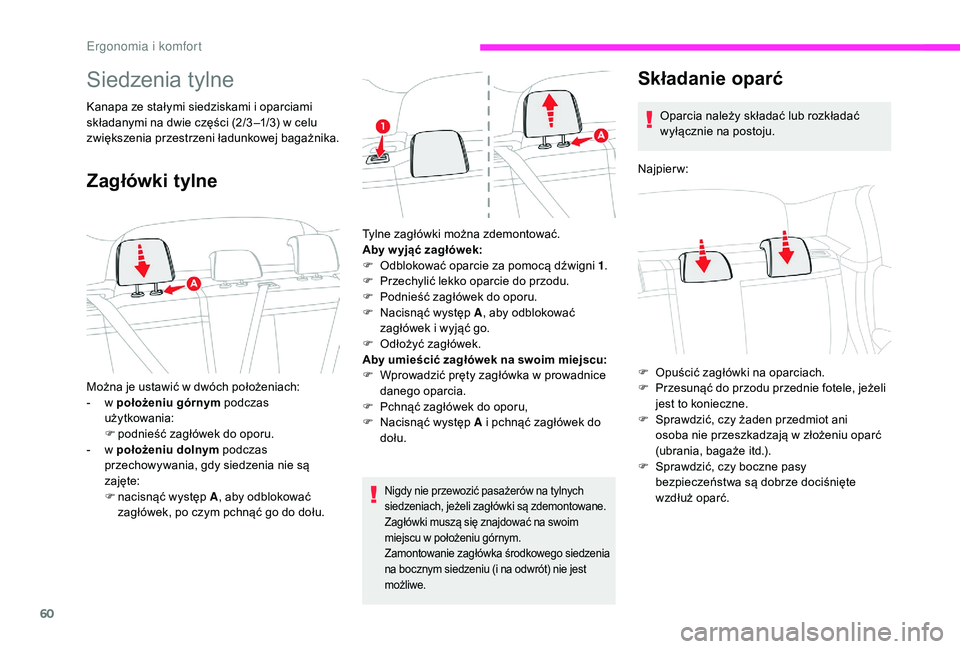 CITROEN C3 2019 Instrukcja obsługi (in Polish) 60
Siedzenia tylne
Kanapa ze stałymi siedziskami i oparciami
s kładanymi na dwie części (2/3 –1/3) w celu
zwiększenia przestrzeni ładunkowej bagażnika.
Zagłówki tylne
Nigdy nie przewozi CITROEN C3 2019 Instrukcja obsługi (in Polish) 60
Siedzenia tylne
Kanapa ze stałymi siedziskami i oparciami
s kładanymi na dwie części (2/3 –1/3) w celu
zwiększenia przestrzeni ładunkowej bagażnika.
Zagłówki tylne
Nigdy nie przewozi
