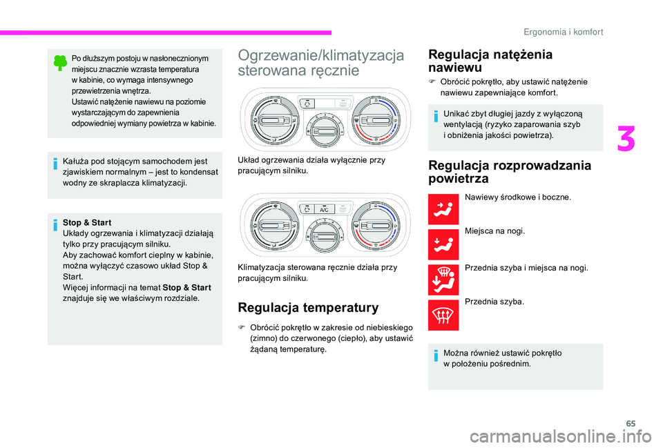 CITROEN C3 2019 Instrukcja obsługi (in Polish) 65
Po dłuższym postoju w nasłonecznionym
m iejscu znacznie wzrasta temperatura
w
kabinie, co wymaga intensywnego
przewietrzenia wnętrza.
Ustawić natężenie nawiewu na poziomie
wystarczają CITROEN C3 2019 Instrukcja obsługi (in Polish) 65
Po dłuższym postoju w nasłonecznionym
m iejscu znacznie wzrasta temperatura
w
kabinie, co wymaga intensywnego
przewietrzenia wnętrza.
Ustawić natężenie nawiewu na poziomie
wystarczają
