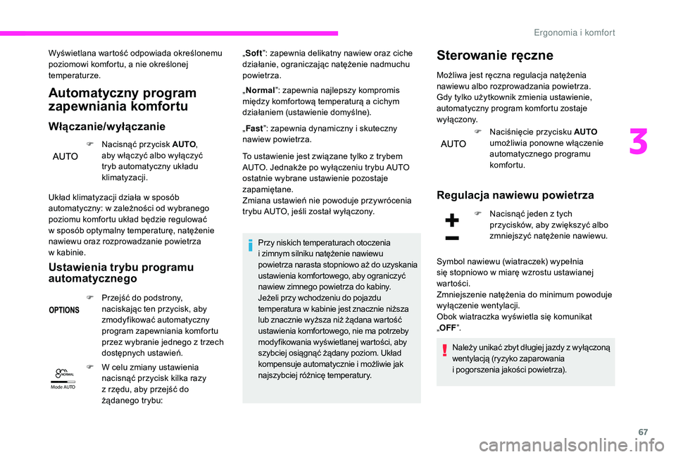CITROEN C3 2019 Instrukcja obsługi (in Polish) 67
Mode AUTO
Wyświetlana wartość odpowiada określonemu
poziomowi komfortu, a
nie określonej
temperaturze.
Automatyczny program
zapewniania komfortu
Włączanie/wyłączanie
F Nacisnąć przy CITROEN C3 2019 Instrukcja obsługi (in Polish) 67
Mode AUTO
Wyświetlana wartość odpowiada określonemu
poziomowi komfortu, a
nie określonej
temperaturze.
Automatyczny program
zapewniania komfortu
Włączanie/wyłączanie
F Nacisnąć przy