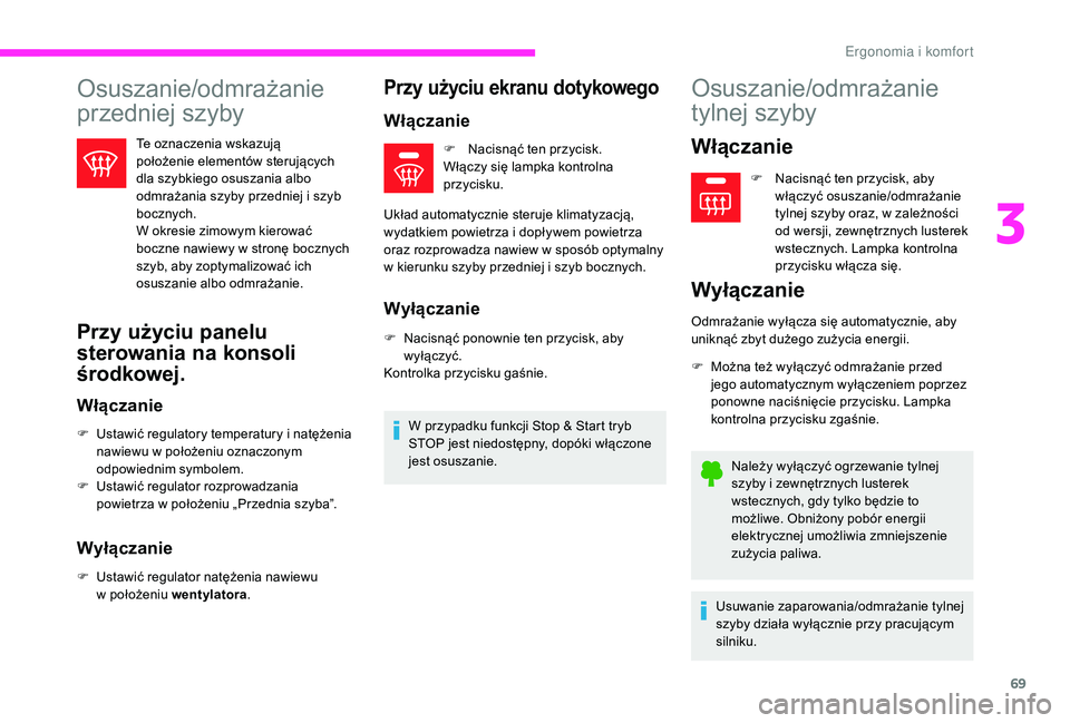 CITROEN C3 2019 Instrukcja obsługi (in Polish) 69
Osuszanie/odmrażanie
przedniej szyby
Te oznaczenia wskazują
położenie elementów sterujących
dla szybkiego osuszania albo
odmrażania szyby przedniej i szyb
bocznych.
W okresie zimowym k CITROEN C3 2019 Instrukcja obsługi (in Polish) 69
Osuszanie/odmrażanie
przedniej szyby
Te oznaczenia wskazują
położenie elementów sterujących
dla szybkiego osuszania albo
odmrażania szyby przedniej i szyb
bocznych.
W okresie zimowym k