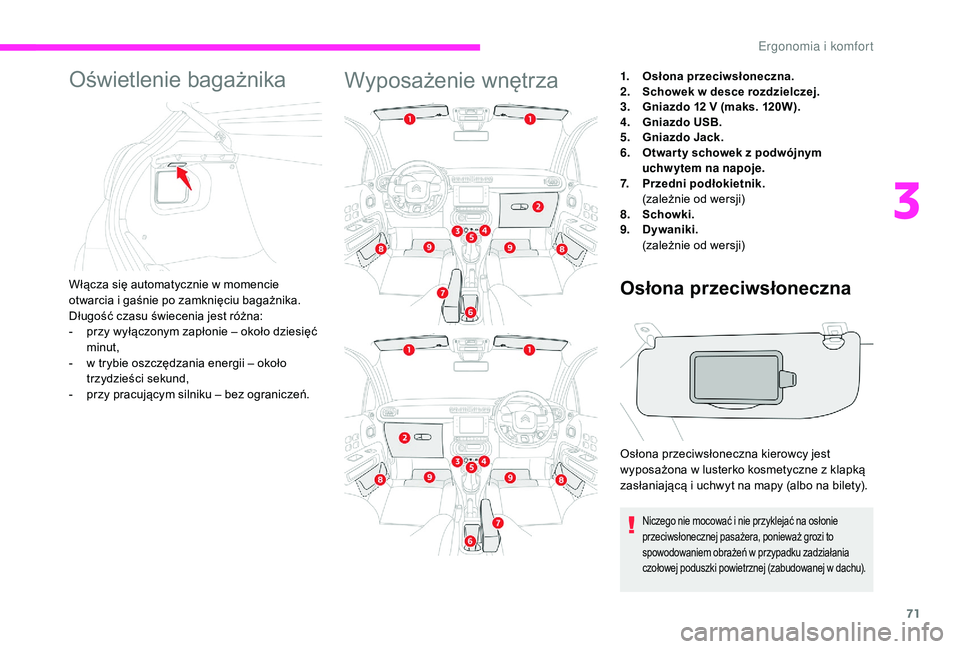 CITROEN C3 2019 Instrukcja obsługi (in Polish) 71
Oświetlenie bagażnika
Włącza się automatycznie w momencie
o twarcia i gaśnie po zamknięciu bagażnika.
Długość czasu świecenia jest różna:
-
p
rzy wyłączonym zapłonie – oko CITROEN C3 2019 Instrukcja obsługi (in Polish) 71
Oświetlenie bagażnika
Włącza się automatycznie w momencie
o twarcia i gaśnie po zamknięciu bagażnika.
Długość czasu świecenia jest różna:
-
p
rzy wyłączonym zapłonie – oko