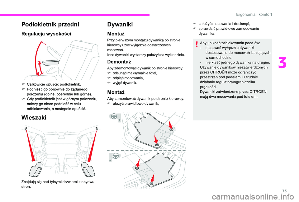 CITROEN C3 2019 Instrukcja obsługi (in Polish) 73
Podłokietnik przedni
Regulacja wysokości
Wieszaki
F Całkowicie opuścić podłokietnik.
F P odnieść go ponownie do żądanego
położenia (dolne, pośrednie lub górne).
F
G
dy podłokietn CITROEN C3 2019 Instrukcja obsługi (in Polish) 73
Podłokietnik przedni
Regulacja wysokości
Wieszaki
F Całkowicie opuścić podłokietnik.
F P odnieść go ponownie do żądanego
położenia (dolne, pośrednie lub górne).
F
G
dy podłokietn