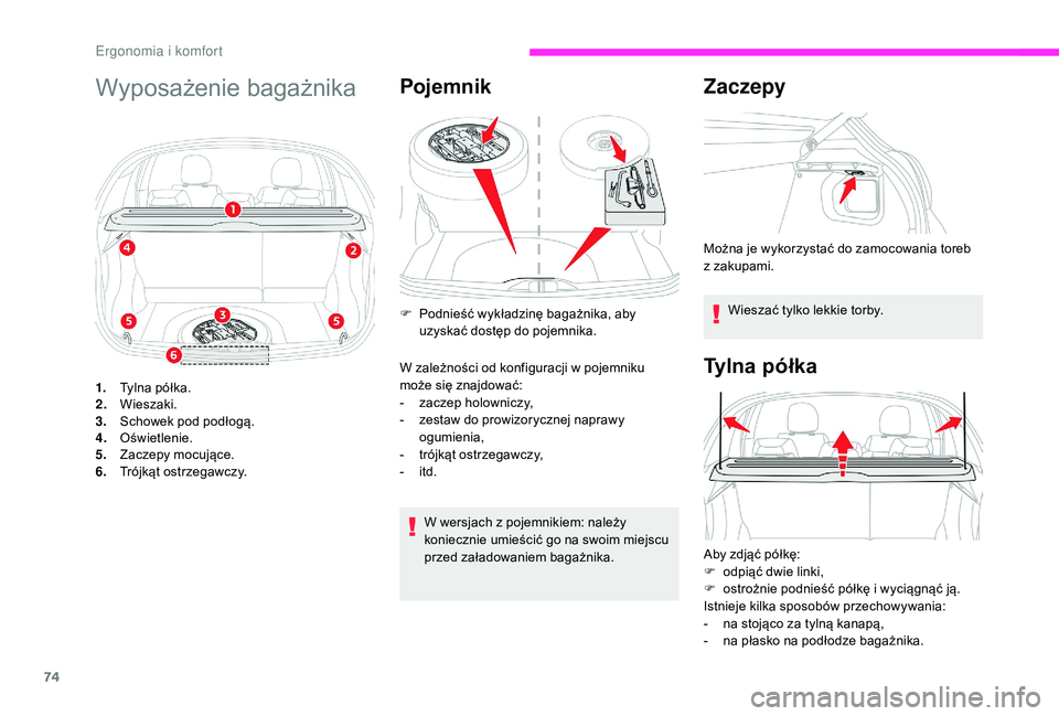 CITROEN C3 2019 Instrukcja obsługi (in Polish) 74
Wyposażenie bagażnika
1.Tylna półka.
2. Wieszaki.
3. Schowek pod podłogą.
4. Oświetlenie.
5. Zaczepy mocujące.
6. Trójkąt ostrzegawczy.
Pojemnik
W wersjach z pojemnikiem: należy
k oniec CITROEN C3 2019 Instrukcja obsługi (in Polish) 74
Wyposażenie bagażnika
1.Tylna półka.
2. Wieszaki.
3. Schowek pod podłogą.
4. Oświetlenie.
5. Zaczepy mocujące.
6. Trójkąt ostrzegawczy.
Pojemnik
W wersjach z pojemnikiem: należy
k oniec