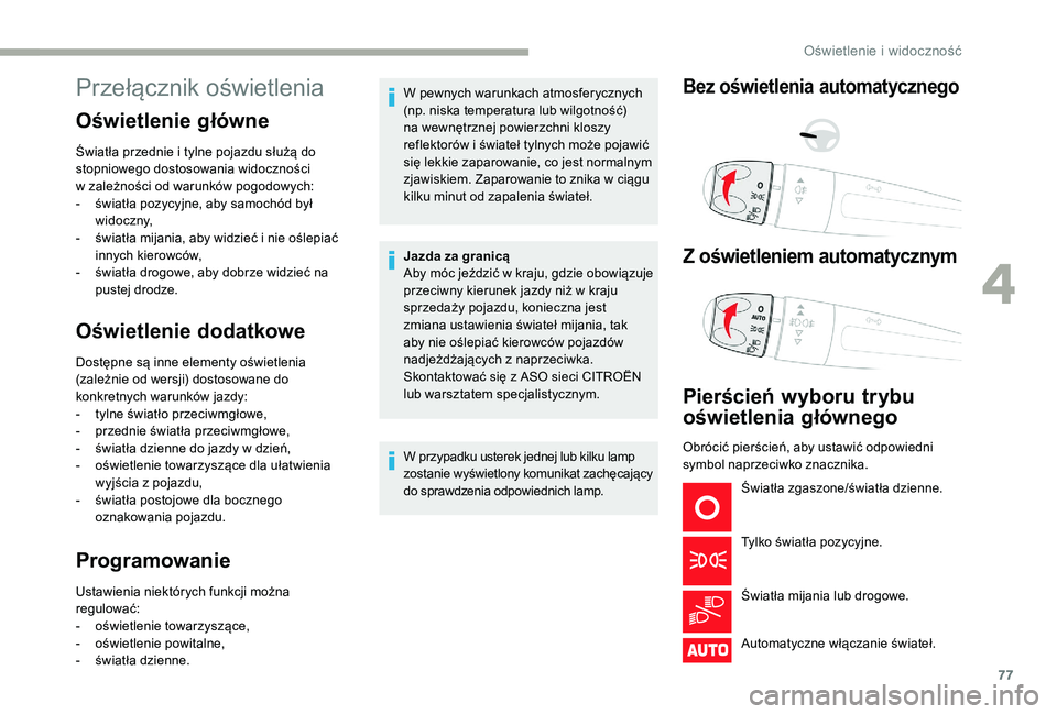CITROEN C3 2019 Instrukcja obsługi (in Polish) 77
Przełącznik oświetlenia
Oświetlenie główne
Światła przednie i tylne pojazdu służą do
s topniowego dostosowania widoczności
w
zależności od warunków pogodowych:
-
ś
wiatła po CITROEN C3 2019 Instrukcja obsługi (in Polish) 77
Przełącznik oświetlenia
Oświetlenie główne
Światła przednie i tylne pojazdu służą do
s topniowego dostosowania widoczności
w
zależności od warunków pogodowych:
-
ś
wiatła po