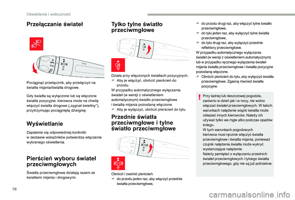 CITROEN C3 2019 Instrukcja obsługi (in Polish) 78
Przełączanie świateł
Gdy światła są wyłączone lub są włączone
światła pozycyjne, kierowca może na chwilę
włączyć światła drogowe („sygnał świetlny”),
przytrzymując po CITROEN C3 2019 Instrukcja obsługi (in Polish) 78
Przełączanie świateł
Gdy światła są wyłączone lub są włączone
światła pozycyjne, kierowca może na chwilę
włączyć światła drogowe („sygnał świetlny”),
przytrzymując po