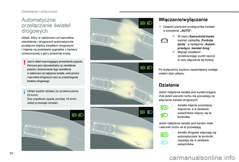 CITROEN C3 2019 Instrukcja obsługi (in Polish) 82
Automatyczne
przełączanie świateł
drogowych
Układ, który w zależności od warunków
o świetlenia i drogowych automatycznie
przełącza między światłami drogowymi
i
mijania na po CITROEN C3 2019 Instrukcja obsługi (in Polish) 82
Automatyczne
przełączanie świateł
drogowych
Układ, który w zależności od warunków
o świetlenia i drogowych automatycznie
przełącza między światłami drogowymi
i
mijania na po