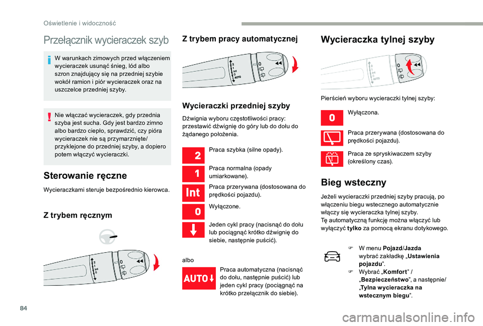 CITROEN C3 2019 Instrukcja obsługi (in Polish) 84
Przełącznik wycieraczek szyb
W warunkach zimowych przed włączeniem
wycieraczek usunąć śnieg, lód albo
szron znajdujący się na przedniej szybie
wokół ramion i piór wycieraczek oraz CITROEN C3 2019 Instrukcja obsługi (in Polish) 84
Przełącznik wycieraczek szyb
W warunkach zimowych przed włączeniem
wycieraczek usunąć śnieg, lód albo
szron znajdujący się na przedniej szybie
wokół ramion i piór wycieraczek oraz