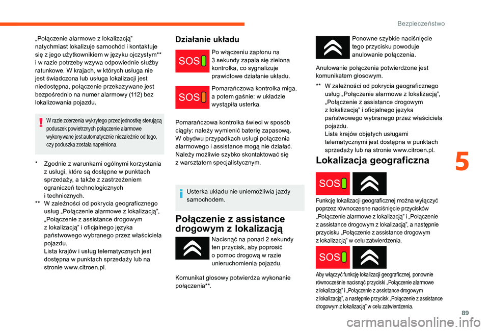 CITROEN C3 2019 Instrukcja obsługi (in Polish) 89
* Zgodnie z warunkami ogólnymi korzystania
z usługi, które są dostępne w punktach
sprzedaży, a
także z zastrzeżeniem
ograniczeń technologicznych
i
technicznych.
**
W z
al CITROEN C3 2019 Instrukcja obsługi (in Polish) 89
* Zgodnie z warunkami ogólnymi korzystania
z usługi, które są dostępne w punktach
sprzedaży, a
także z zastrzeżeniem
ograniczeń technologicznych
i
technicznych.
**
W z
al
