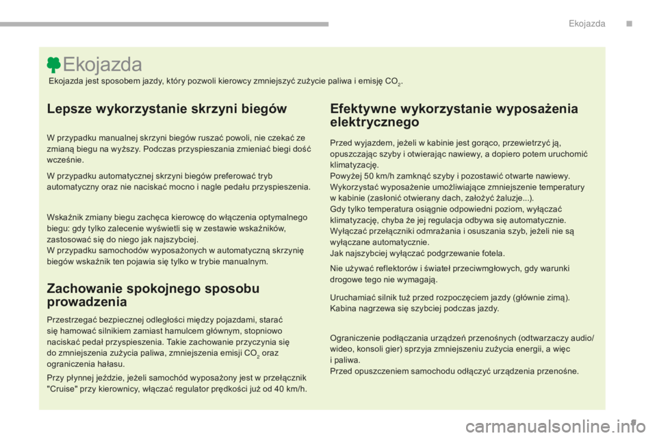CITROEN C3 2017 Instrukcja obsługi (in Polish) 9
B618_pl_Chap00c_eco-conduite_ed01-2016
Lepsze wykorzystanie skrzyni biegów
W przypadku manualnej skrzyni biegów ruszać powoli, nie czekać ze
zmianą biegu na wyższy. Podczas przyspieszania zmi CITROEN C3 2017 Instrukcja obsługi (in Polish) 9
B618_pl_Chap00c_eco-conduite_ed01-2016
Lepsze wykorzystanie skrzyni biegów
W przypadku manualnej skrzyni biegów ruszać powoli, nie czekać ze
zmianą biegu na wyższy. Podczas przyspieszania zmi