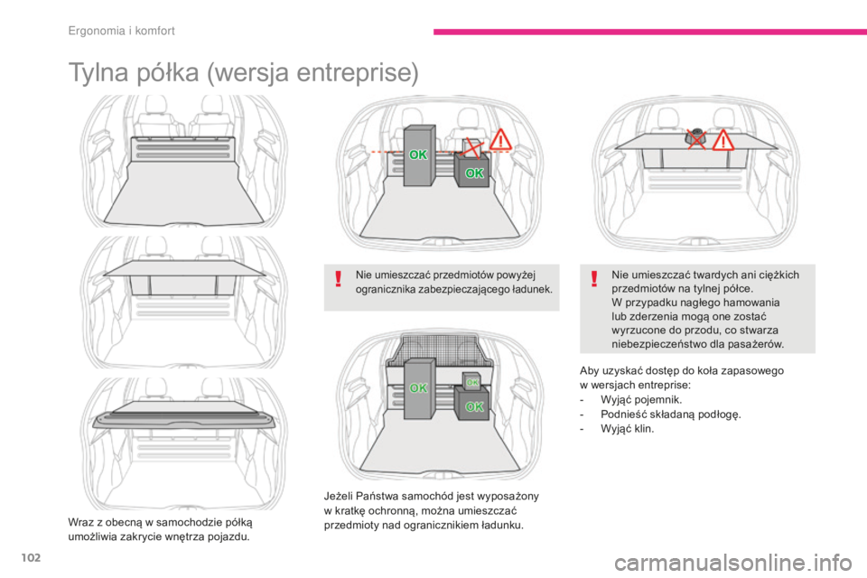 CITROEN C3 2017 Instrukcja obsługi (in Polish) 102
B618_pl_Chap03_Ergonomie-et-confort_ed01-2016
Tylna półka (wersja entreprise)
Wraz z obecną w samochodzie półką
u możliwia zakrycie wnętrza pojazdu.
Nie umieszczać przedmiotów powyżej CITROEN C3 2017 Instrukcja obsługi (in Polish) 102
B618_pl_Chap03_Ergonomie-et-confort_ed01-2016
Tylna półka (wersja entreprise)
Wraz z obecną w samochodzie półką
u możliwia zakrycie wnętrza pojazdu.
Nie umieszczać przedmiotów powyżej
