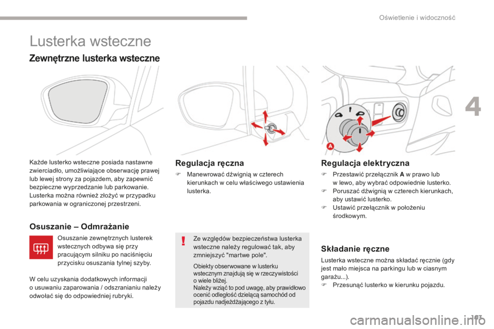 CITROEN C3 2017 Instrukcja obsługi (in Polish) 103
B618_pl_Chap04_Eclairage-et-visibilite_ed01-2016
Lusterka wsteczne
Zewnętrzne lusterka wsteczne
Każde lusterko wsteczne posiada nastawne
zwierciadło, umożliwiające obser wację prawej
lub l CITROEN C3 2017 Instrukcja obsługi (in Polish) 103
B618_pl_Chap04_Eclairage-et-visibilite_ed01-2016
Lusterka wsteczne
Zewnętrzne lusterka wsteczne
Każde lusterko wsteczne posiada nastawne
zwierciadło, umożliwiające obser wację prawej
lub l