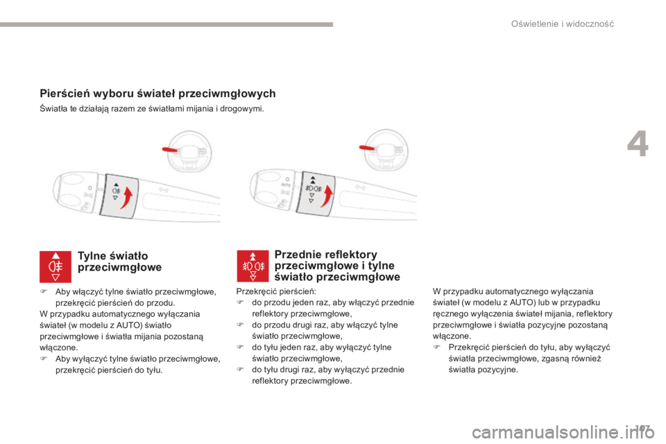 CITROEN C3 2017 Instrukcja obsługi (in Polish) 107
B618_pl_Chap04_Eclairage-et-visibilite_ed01-2016
Pierścień wyboru świateł przeciwmgłowych
Światła te działają razem ze światłami mijania i drogowymi.
Przednie reflektory
przeciwmgłowe CITROEN C3 2017 Instrukcja obsługi (in Polish) 107
B618_pl_Chap04_Eclairage-et-visibilite_ed01-2016
Pierścień wyboru świateł przeciwmgłowych
Światła te działają razem ze światłami mijania i drogowymi.
Przednie reflektory
przeciwmgłowe