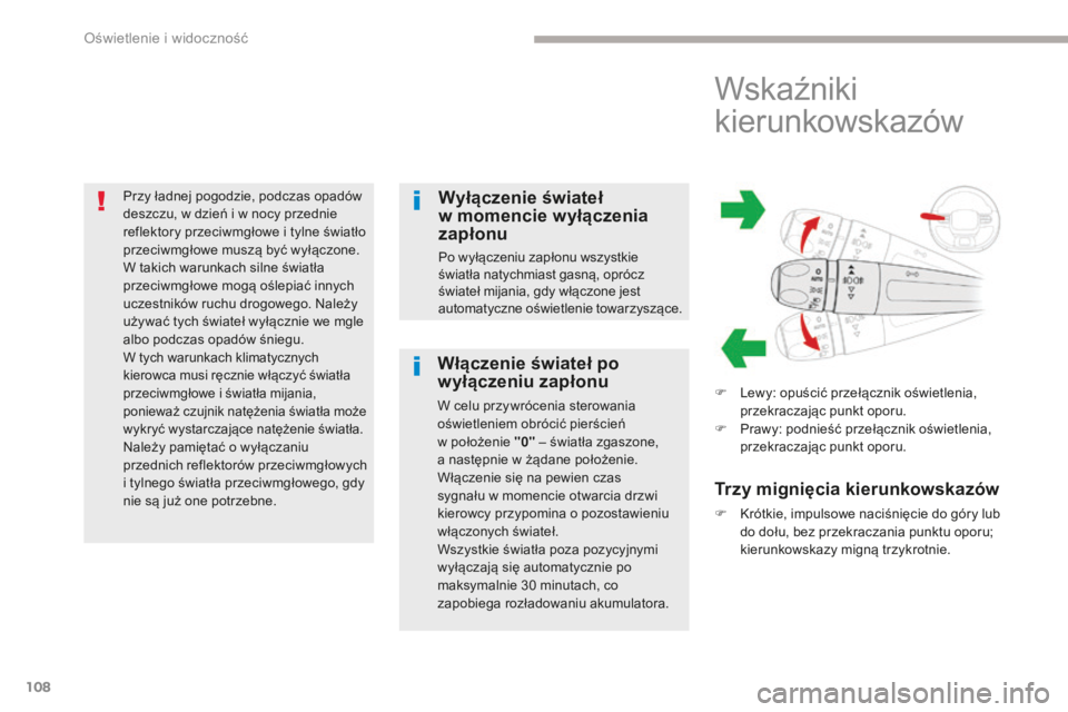 CITROEN C3 2017 Instrukcja obsługi (in Polish) 108
B618_pl_Chap04_Eclairage-et-visibilite_ed01-2016
Przy ładnej pogodzie, podczas opadów
deszczu, w dzień i w nocy przednie
reflektory przeciwmgłowe i tylne światło
przeciwmgÅ‚owe muszÄ… byÄ CITROEN C3 2017 Instrukcja obsÅ‚ugi (in Polish) 108
B618_pl_Chap04_Eclairage-et-visibilite_ed01-2016
Przy ładnej pogodzie, podczas opadów
deszczu, w dzień i w nocy przednie
reflektory przeciwmgłowe i tylne światło
przeciwmgÅ‚owe muszÄ… byÄ