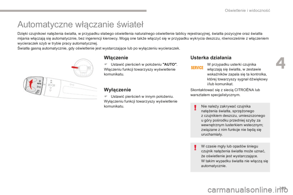 CITROEN C3 2017 Instrukcja obsługi (in Polish) 109
B618_pl_Chap04_Eclairage-et-visibilite_ed01-2016
Włączenie
F Ustawić pierścień w położeniu "AUTO".
Włączeniu funkcji towarzyszy wyświetlenie
komunikatu.
DziÄ™ki czujnikowi natÄ CITROEN C3 2017 Instrukcja obsÅ‚ugi (in Polish) 109
B618_pl_Chap04_Eclairage-et-visibilite_ed01-2016
Włączenie
F Ustawić pierścień w położeniu "AUTO".
Włączeniu funkcji towarzyszy wyświetlenie
komunikatu.
DziÄ™ki czujnikowi natÄ