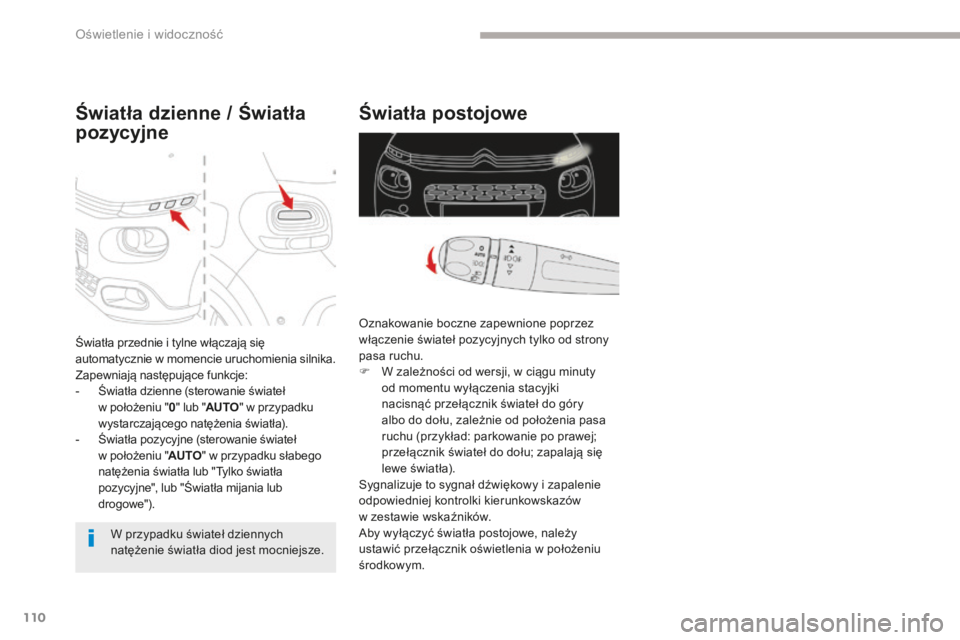 CITROEN C3 2017 Instrukcja obsługi (in Polish) 110
B618_pl_Chap04_Eclairage-et-visibilite_ed01-2016
Światła postojowe
Oznakowanie boczne zapewnione poprzez
włączenie świateł pozycyjnych tylko od strony
pasa ruchu.
F
W z
ależności od we CITROEN C3 2017 Instrukcja obsługi (in Polish) 110
B618_pl_Chap04_Eclairage-et-visibilite_ed01-2016
Światła postojowe
Oznakowanie boczne zapewnione poprzez
włączenie świateł pozycyjnych tylko od strony
pasa ruchu.
F
W z
ależności od we
