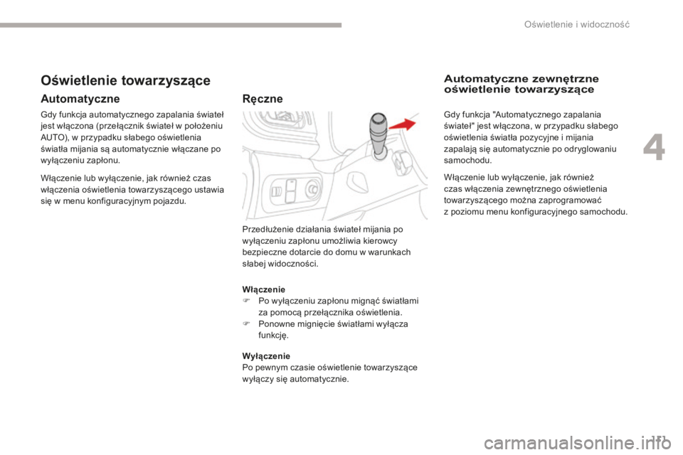 CITROEN C3 2017 Instrukcja obsługi (in Polish) 111
B618_pl_Chap04_Eclairage-et-visibilite_ed01-2016
Włączenie
F P o wyłączeniu zapłonu mignąć światłami
za pomocą przełącznika oświetlenia.
F
P
onowne mignięcie światłami wyłącz CITROEN C3 2017 Instrukcja obsługi (in Polish) 111
B618_pl_Chap04_Eclairage-et-visibilite_ed01-2016
Włączenie
F P o wyłączeniu zapłonu mignąć światłami
za pomocą przełącznika oświetlenia.
F
P
onowne mignięcie światłami wyłącz